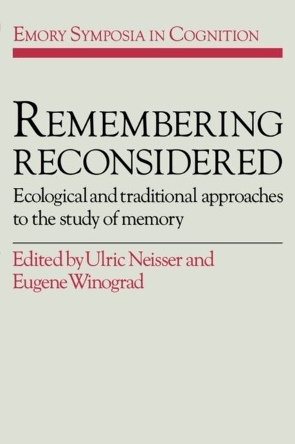 Remembering Reconsidered - Ecological and Traditional Approaches to the Study of Memory