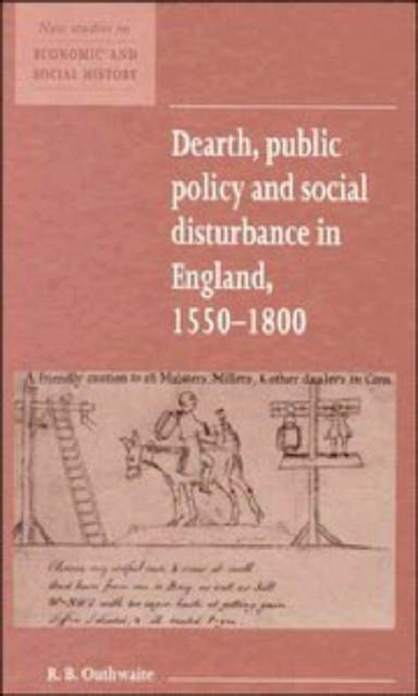 Dearth, Public Policy and Social Disturbance in England 1550–1800