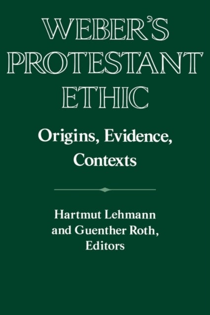 Weber's Protestant Ethic - Origins, Evidence, Contexts