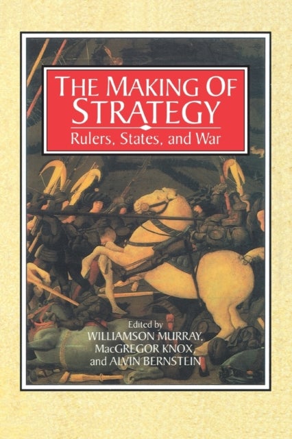 The Making of Strategy - Rulers, States, and War