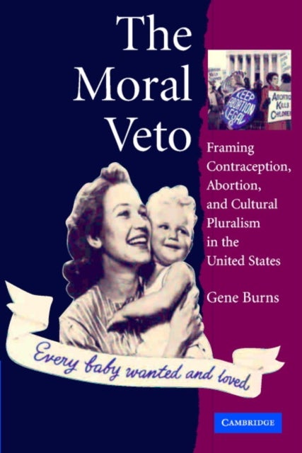 The Moral Veto - Framing Contraception, Abortion, and Cultural Pluralism in the United States