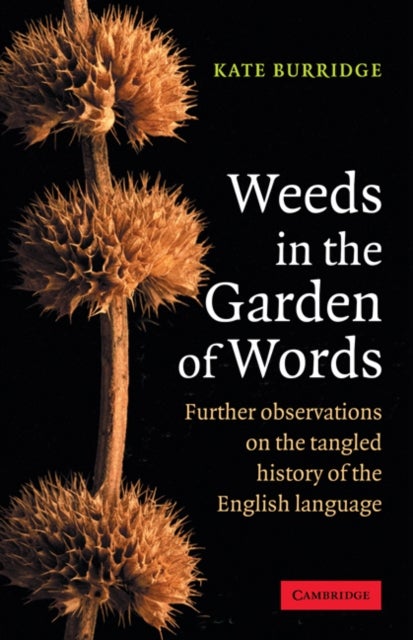 Weeds in the Garden of Words - Further Observations on the Tangled History of the English Language