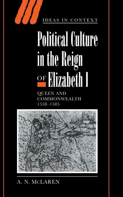 Political Culture in the Reign of Elizabeth I - Queen and Commonwealth 1558–1585