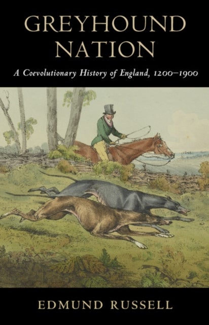 Greyhound Nation - A Coevolutionary History of England, 1200–1900