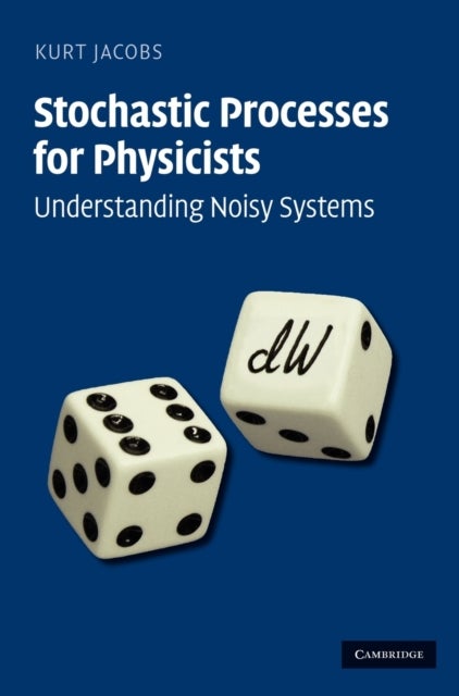 Stochastic Processes for Physicists - Understanding Noisy Systems