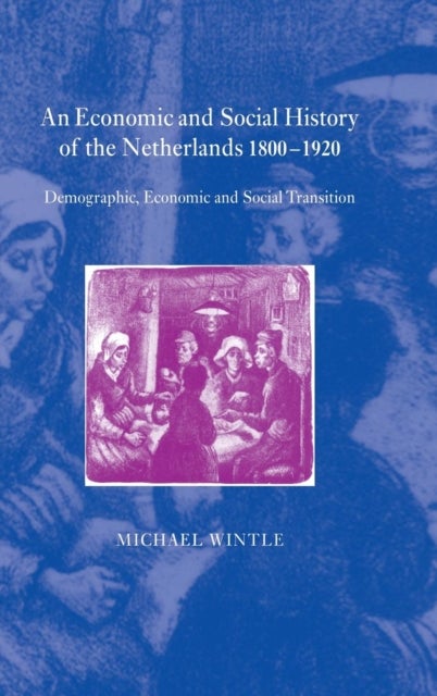 An Economic and Social History of the Netherlands, 1800–1920 - Demographic, Economic and Social Transition