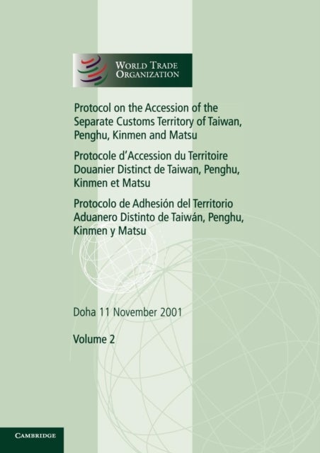 Protocol on the Accession of the Separate Customs Territory of Taiwan, Penghu, Kinmen and Matsu to the Marrakesh Agreement Establishing the World Trade Organization: Volume 2 - Doha 11 November 2001