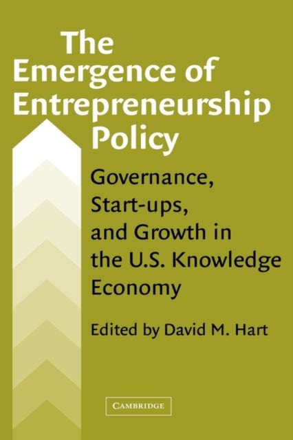 The Emergence of Entrepreneurship Policy - Governance, Start-Ups, and Growth in the U.S. Knowledge Economy