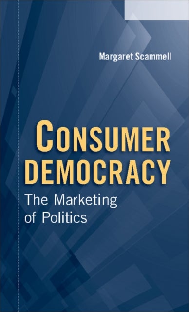 Consumer Democracy - The Marketing of Politics