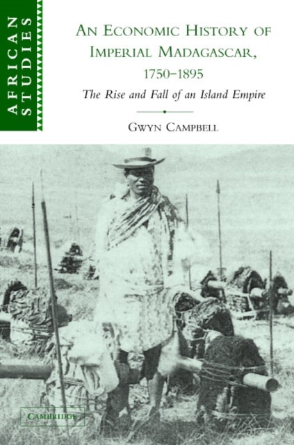 An Economic History of Imperial Madagascar, 1750-1895 - The Rise and Fall of an Island Empire