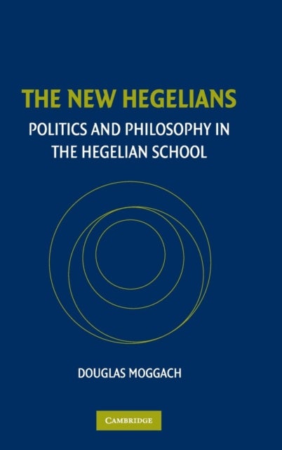 The New Hegelians - Politics and Philosophy in the Hegelian School