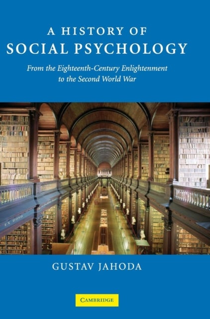 A History of Social Psychology - From the Eighteenth-Century Enlightenment to the Second World War