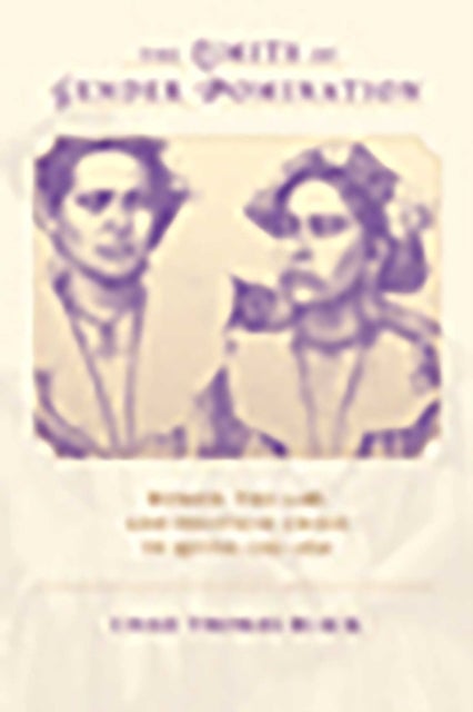 The Limits of Gender Domination - Women, the Law and Political Crisis in Quito, 1765-1830