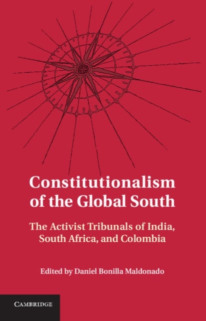 Constitutionalism of the Global South - The Activist Tribunals of India, South Africa, and Colombia