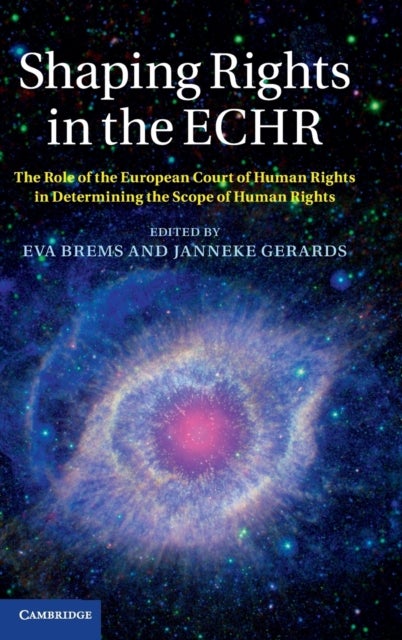 Shaping Rights in the ECHR - The Role of the European Court of Human Rights in Determining the Scope of Human Rights