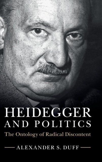 Heidegger and Politics - The Ontology of Radical Discontent