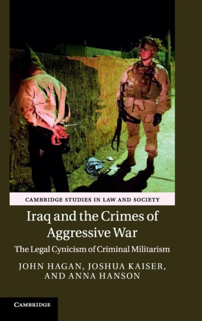 Iraq and the Crimes of Aggressive War - The Legal Cynicism of Criminal Militarism