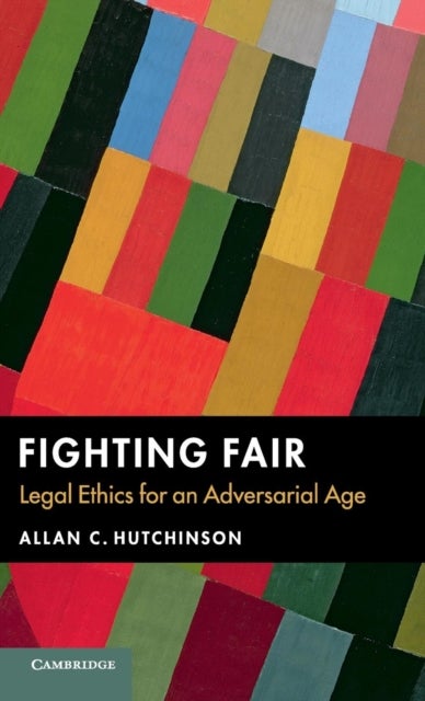 Fighting Fair - Legal Ethics for an Adversarial Age