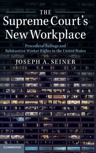 The Supreme Court's New Workplace - Procedural Rulings and Substantive Worker Rights in the United States