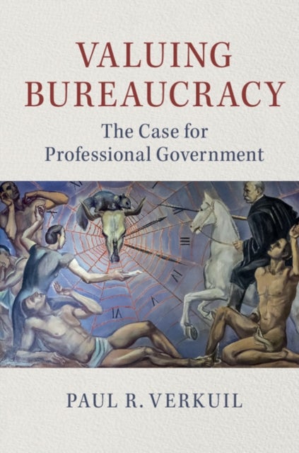 Valuing Bureaucracy - The Case for Professional Government