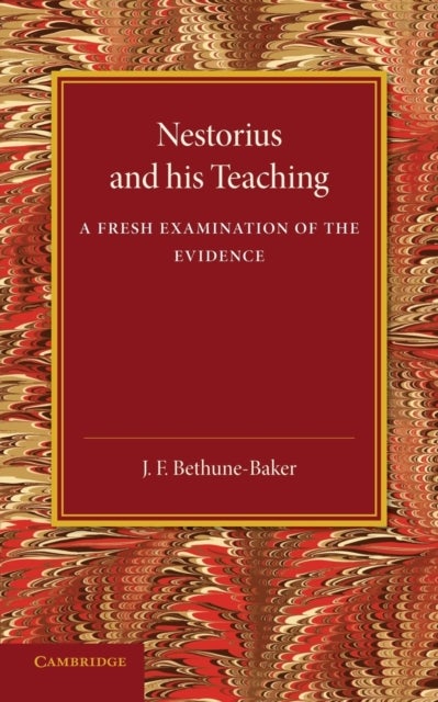 Nestorius and His Teaching - A Fresh Examination of the Evidence