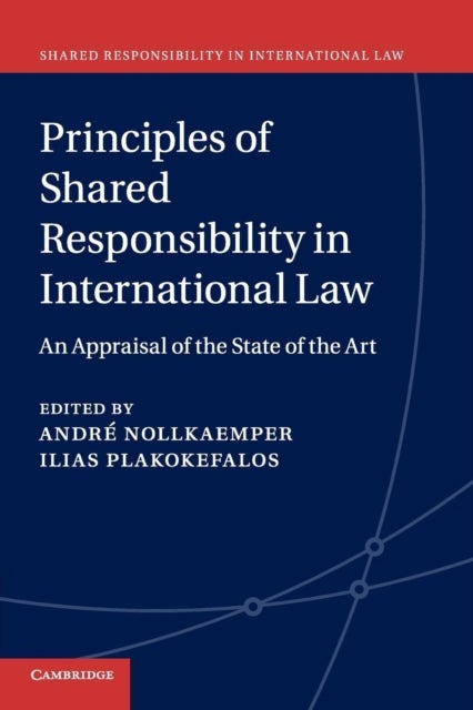 Principles of Shared Responsibility in International Law - An Appraisal of the State of the Art
