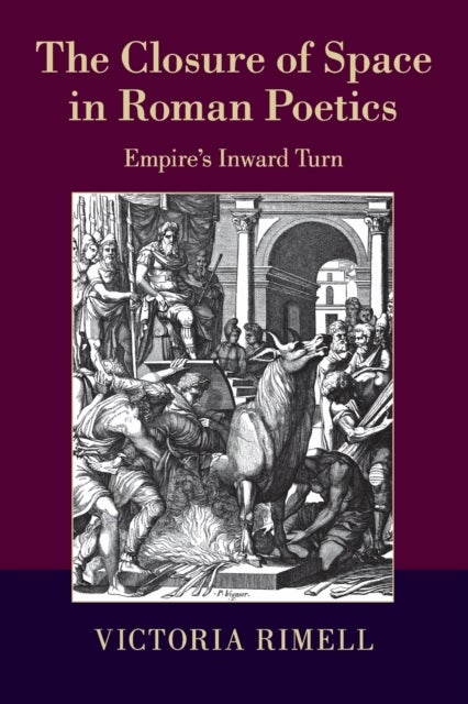The Closure of Space in Roman Poetics - Empire's Inward Turn