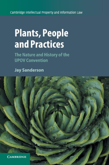 Plants, People and Practices - The Nature and History of the UPOV Convention