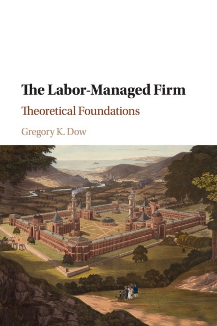 The Labor-Managed Firm - Theoretical Foundations