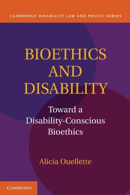 Bioethics and Disability - Toward a Disability-Conscious Bioethics