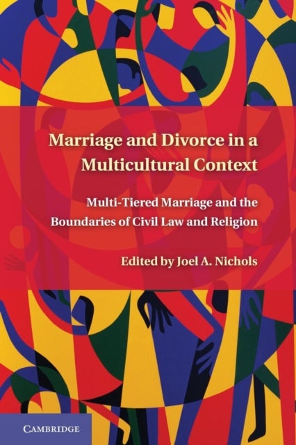 Marriage and Divorce in a Multi-Cultural Context - Multi-Tiered Marriage and the Boundaries of Civil Law and Religion