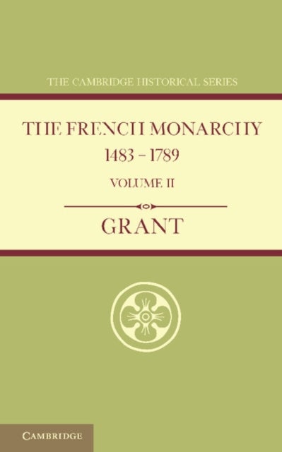 The French Monarchy 1483–1789: Volume 2
