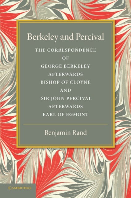 Berkeley and Percival - The Correspondence of George Berkeley and Sir John Percival