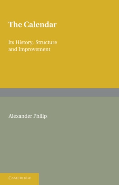 The Calendar - Its History, Structure and Improvement