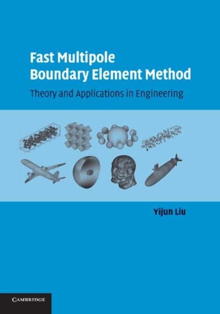 Fast Multipole Boundary Element Method - Theory and Applications in Engineering