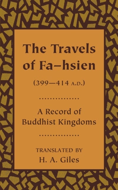 The Travels of Fa-hsien (399–414 A.D.), or Record of the Buddhistic Kingdoms