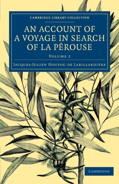 An Account of a Voyage in Search ofLa Perouse - Undertaken by Order of the Constituent Assembly of France, and Performed in the Years 1791, 1792, and 1793