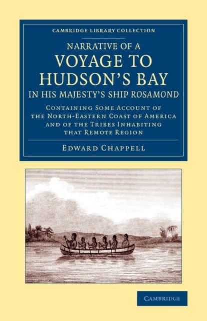 Narrative of a Voyage to Hudson''s Bay in His Majesty''s Ship Rosamond - Containing Some Account of the North-Eastern Coast of America and of the Tribes Inhabiting that Remote Region