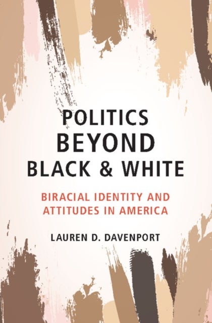 Politics Beyond Black and White - Biracial Identity and Attitudes in America