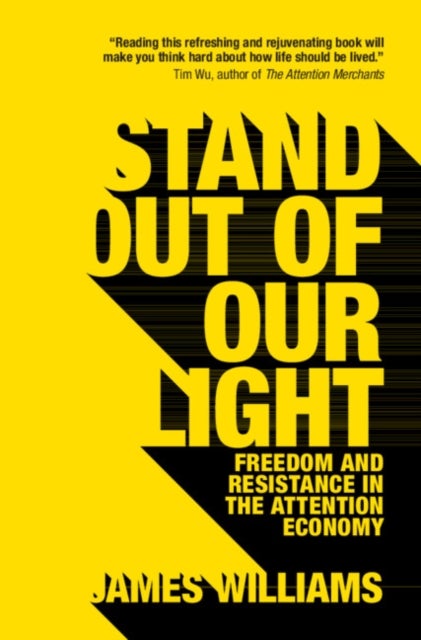 Stand Out of Our Light - Freedom and Resistance in the Attention Economy