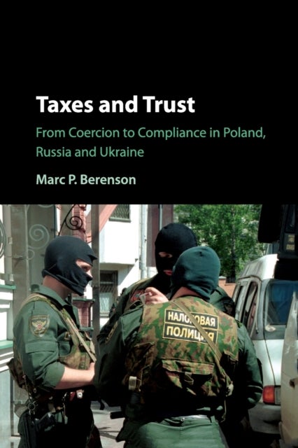 Taxes and Trust - From Coercion to Compliance in Poland, Russia and Ukraine