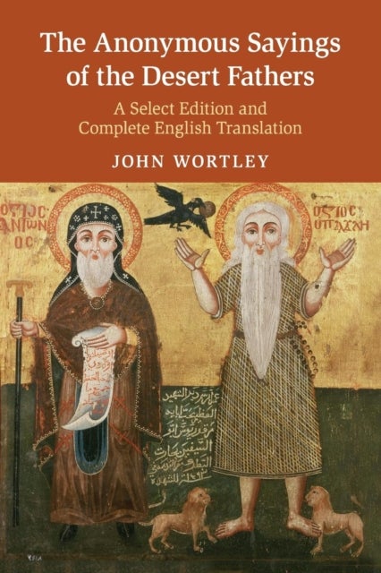 The Anonymous Sayings of the Desert Fathers - A Select Edition and Complete English Translation