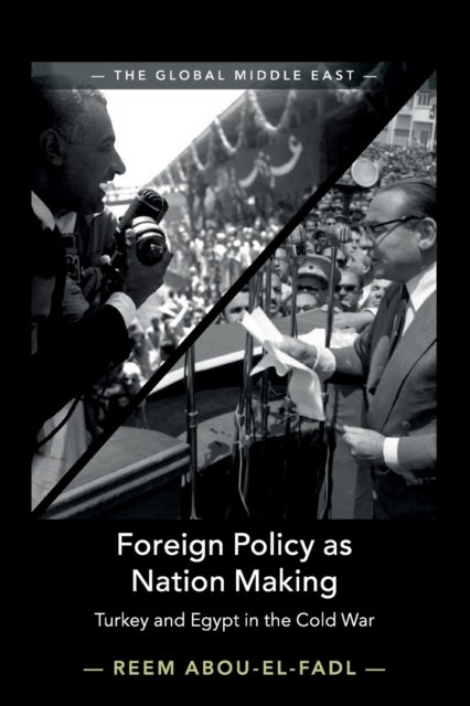 Foreign Policy as Nation Making - Turkey and Egypt in the Cold War