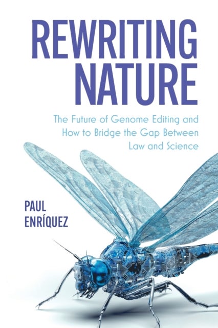 Rewriting Nature - The Future of Genome Editing and How to Bridge the Gap Between Law and Science
