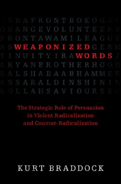 Weaponized Words - The Strategic Role of Persuasion in Violent Radicalization and Counter-Radicalization