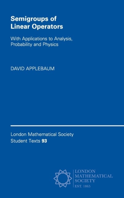 Semigroups of Linear Operators - With Applications to Analysis, Probability and Physics
