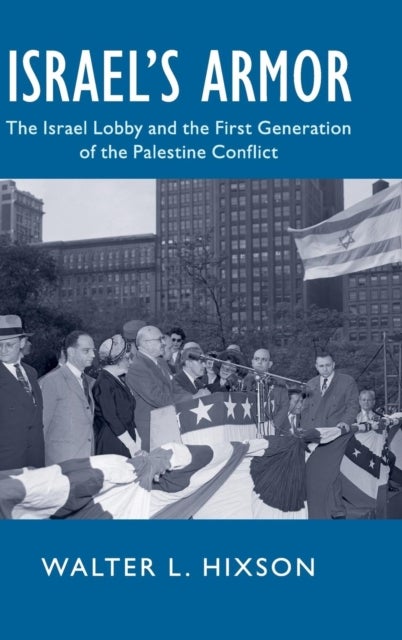 Israel's Armor - The Israel Lobby and the First Generation of the Palestine Conflict