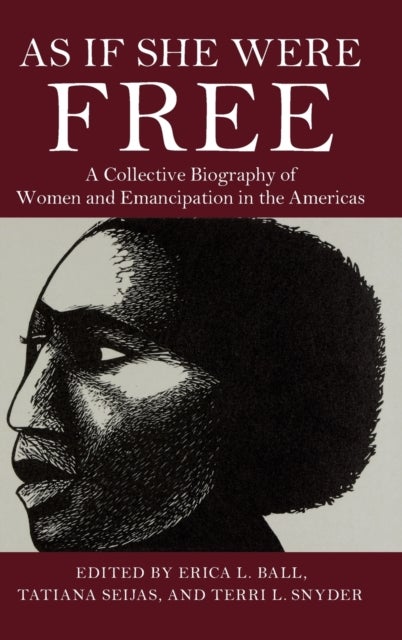 As If She Were Free - A Collective Biography of Women and Emancipation in the Americas