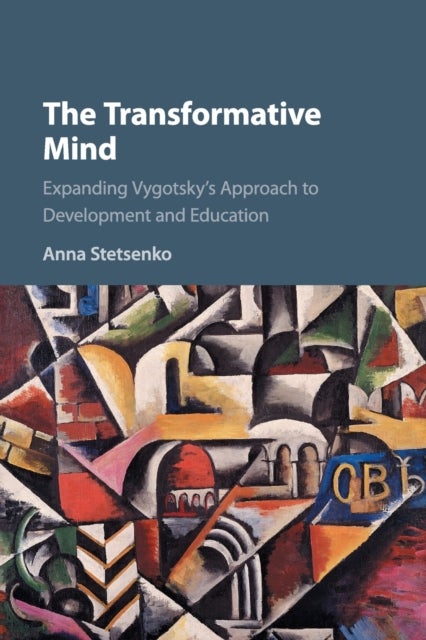 The Transformative Mind - Expanding Vygotsky's Approach to Development and Education