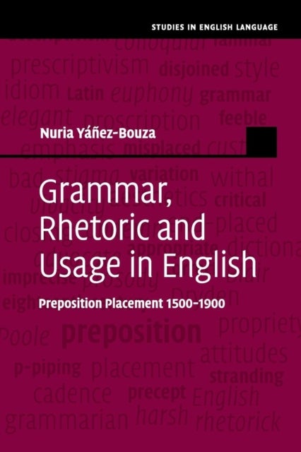 Grammar, Rhetoric and Usage in English - Preposition Placement 1500–1900